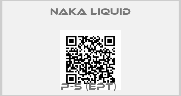 NAKA LIQUID-P-5 (EPT) 