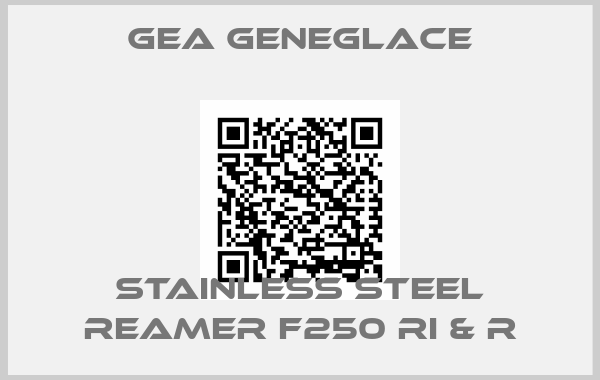GEA geneglace-Stainless steel Reamer F250 Ri & R