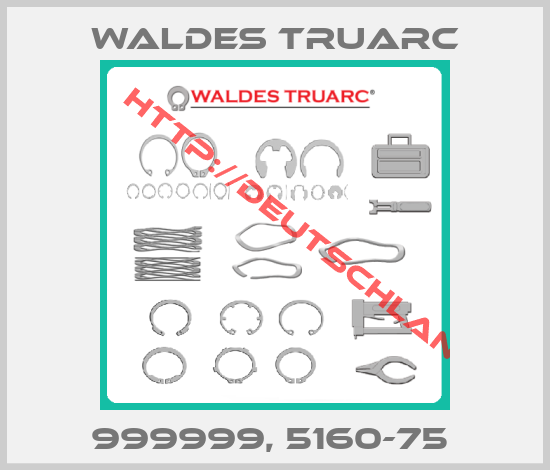 WALDES TRUARC-999999, 5160-75 