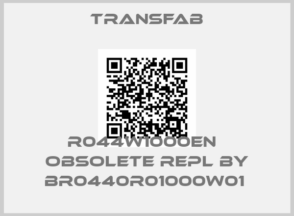 TRANSFAB-R044W1000EN   obsolete repl by BR0440R01000W01 