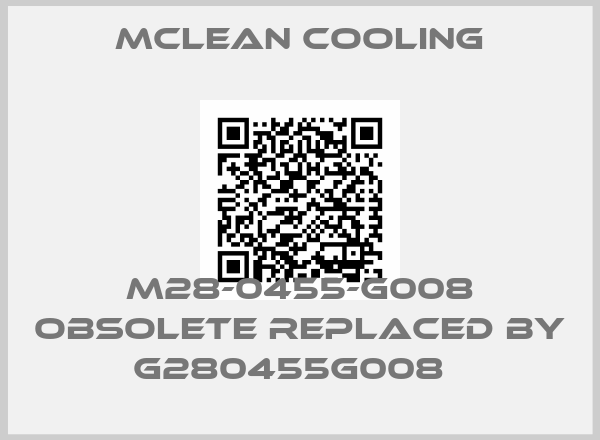 MCLEAN COOLING-M28-0455-G008 obsolete replaced by G280455G008  