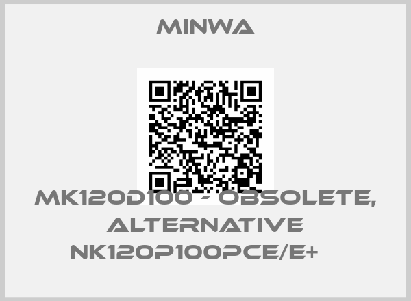 MINWA-MK120D100 - obsolete, alternative NK120P100PCE/E+   