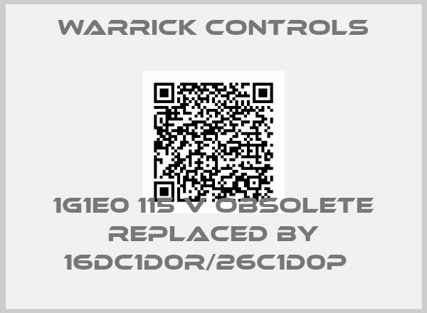 Warrick Controls-1G1E0 115 V obsolete replaced by 16DC1D0R/26C1D0P  