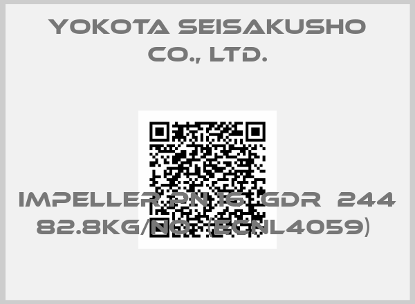 Yokota Seisakusho Co., Ltd.-IMPELLER PN 16  GDR  244    82.8KG/no  (ECNL4059) 
