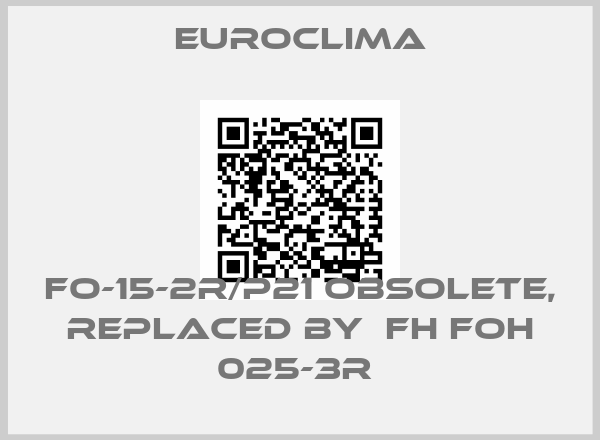 Euroclima-FO-15-2R/P21 obsolete, replaced by  FH FOH 025-3R 