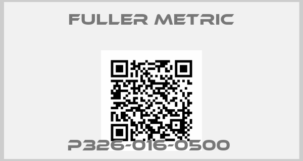 Fuller Metric-P326-016-0500 