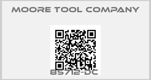 Moore Tool Company-85712-DC 