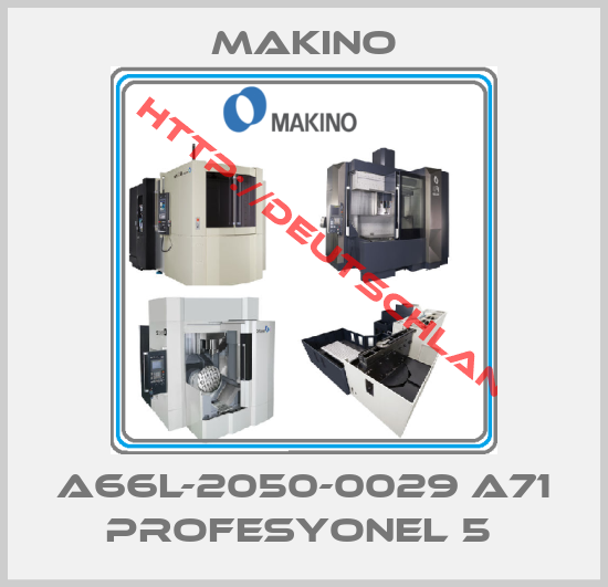 Makino-A66L-2050-0029 a71 profesyonel 5 
