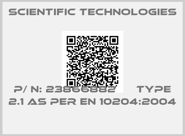 SCIENTIFIC TECHNOLOGIES-P/ N: 23866882      TYPE 2.1 AS PER EN 10204:2004 