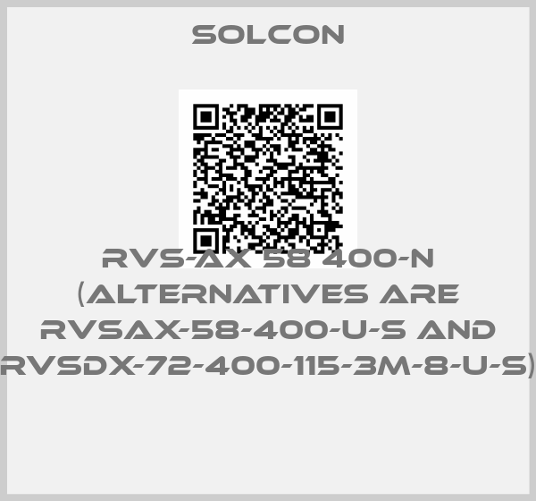 SOLCON-RVS-AX 58 400-N (alternatives are RVSAX-58-400-U-S and RVSDX-72-400-115-3M-8-U-S) 