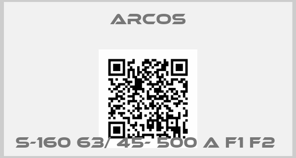 Arcos-S-160 63/ 45- 500 A F1 F2 