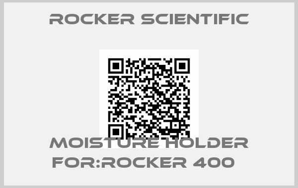 Rocker Scientific-Moisture Holder For:Rocker 400  