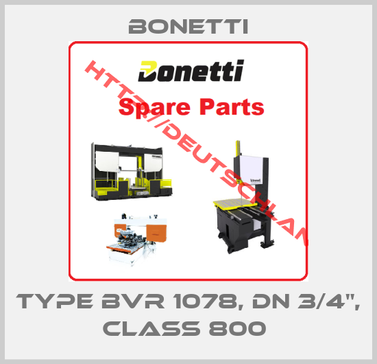 Bonetti-type BVR 1078, DN 3/4", Class 800 