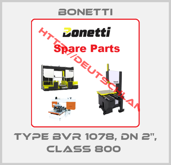 Bonetti-type BVR 1078, DN 2", Class 800 