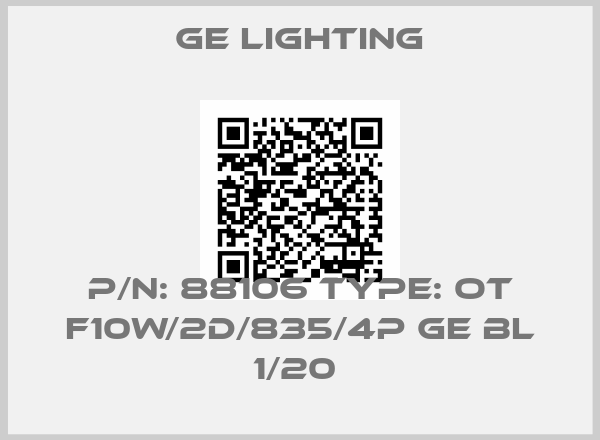 GE Lighting-P/N: 88106 Type: OT F10W/2D/835/4P GE BL 1/20 