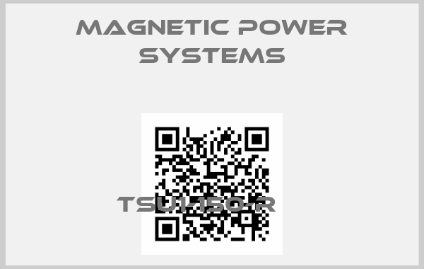 MAGNETIC POWER SYSTEMS-TSU1-150-R    