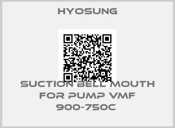 Hyosung-Suction bell mouth for pump VMF 900-750C 
