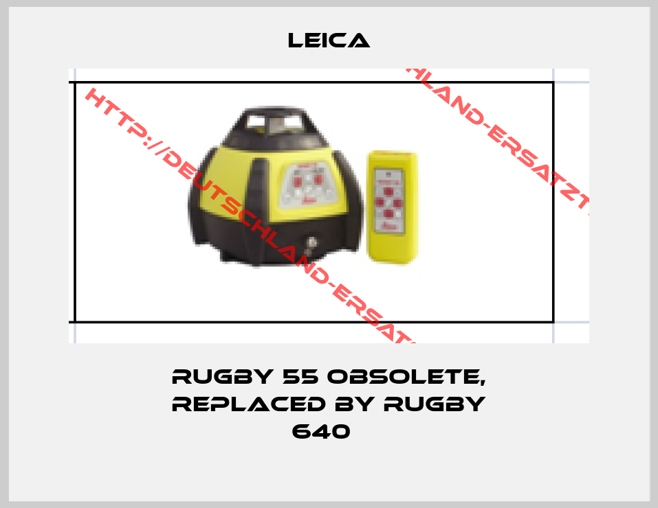Leica-Rugby 55 obsolete, replaced by Rugby 640  