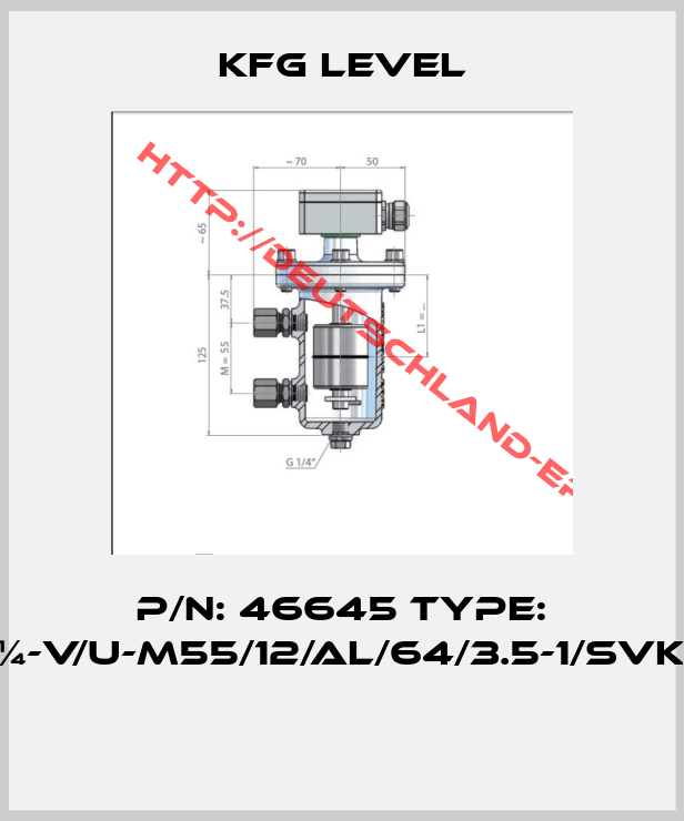 KFG Level-P/N: 46645 Type: ALE/ST/ERVE-¼-V/U-M55/12/AL/64/3.5-1/SVK44/15/A-HH-GL 