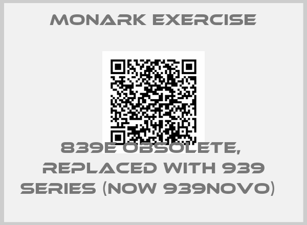 Monark Exercise-839E obsolete,  replaced with 939 series (now 939novo)  