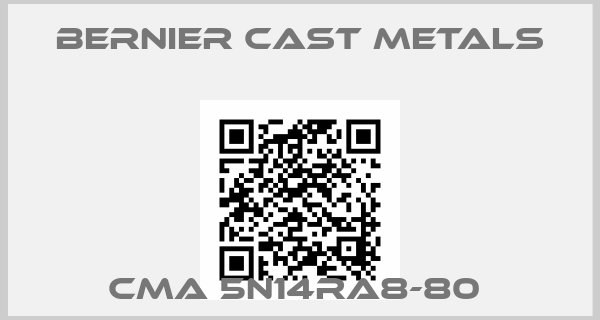 Bernier Cast Metals-CMA 5N14RA8-80 