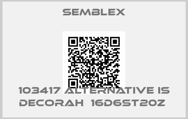 Semblex-103417 alternative is Decorah  16D6ST20Z 