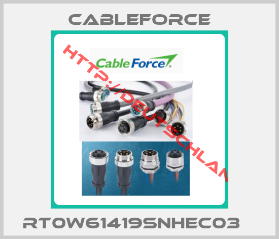 Cableforce-RT0W61419SNHEC03   