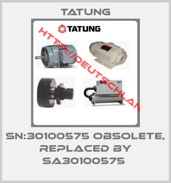 TATUNG-SN:30100575 obsolete, replaced by SA30100575 