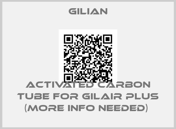 Gilian-ACTIVATED CARBON TUBE FOR GILAIR PLUS (MORE INFO NEEDED) 