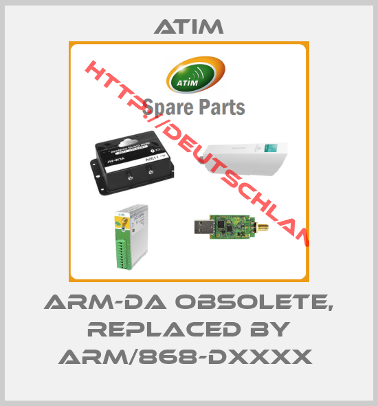 Atim-ARM-DA obsolete, replaced by ARM/868-DXXXX 