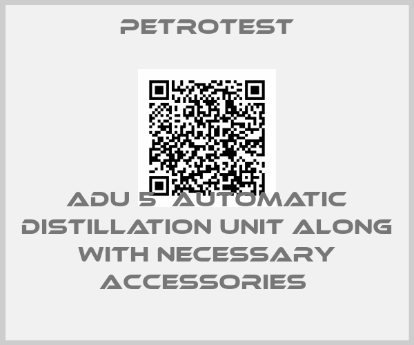 Petrotest-ADU 5  AUTOMATIC DISTILLATION UNIT ALONG WITH NECESSARY ACCESSORIES 