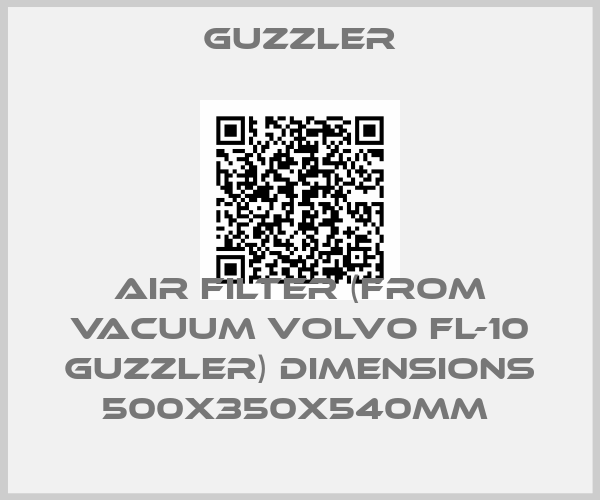 Guzzler-AIR FILTER (FROM VACUUM VOLVO FL-10 GUZZLER) DIMENSIONS 500X350X540MM 