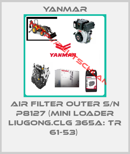 Yanmar-AIR FILTER OUTER S/N P8127 (MINI LOADER LIUGONG.CLG 365A: TR 61-53) 