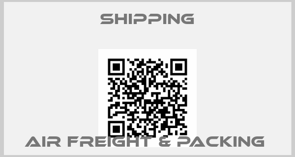 Shipping-AIR FREIGHT & PACKING 