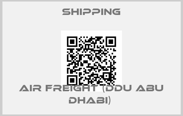 Shipping-AIR FREIGHT (DDU ABU DHABI) 