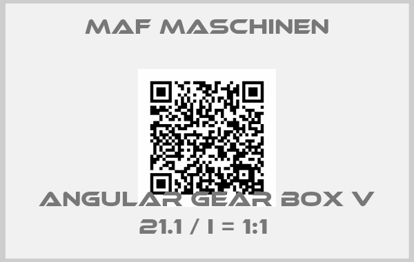 MAF Maschinen-ANGULAR GEAR BOX V 21.1 / I = 1:1 