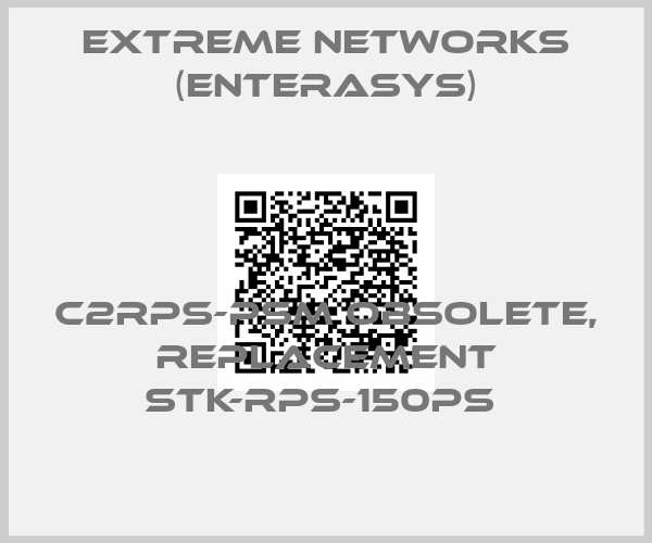 Extreme Networks (Enterasys)-C2RPS-PSM obsolete, replacement STK-RPS-150PS 