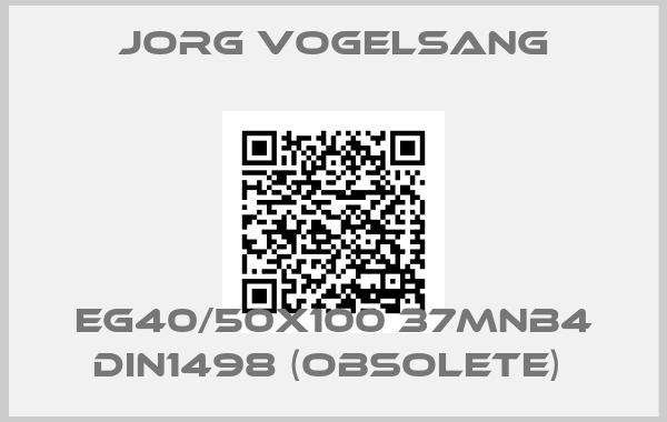 JORG VOGELSANG-EG40/50x100 37MnB4 DIN1498 (OBSOLETE) 