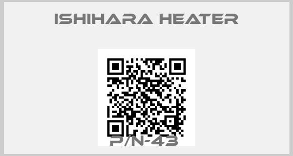 Ishihara Heater-P/N-43 