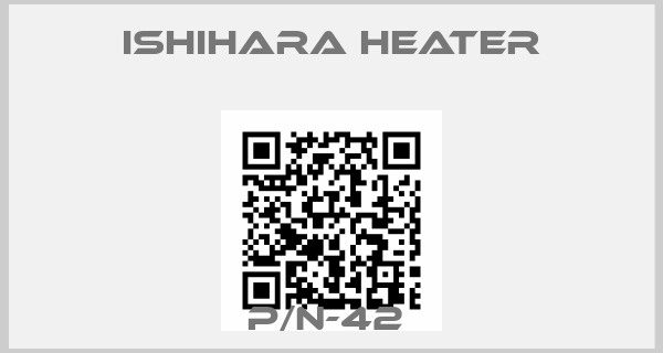 Ishihara Heater-P/N-42 