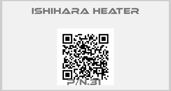 Ishihara Heater-P/N.31 
