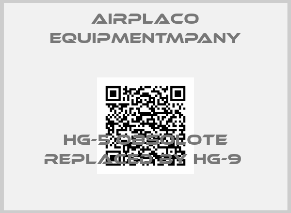 Airplaco Equipmentmpany- HG-5 obsolote replaced by HG-9 