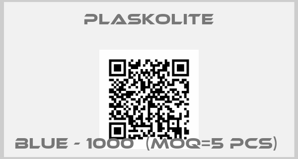 Plaskolite-Blue - 1000  (MOQ=5 pcs) 