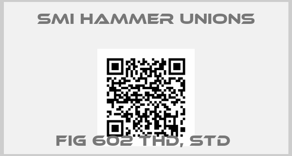 SMI Hammer unions-FIG 602 THD, STD 
