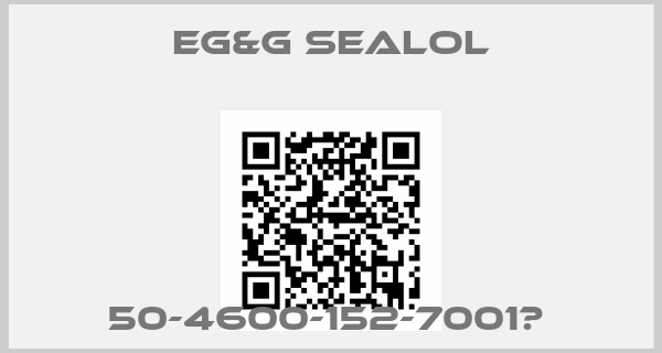 Eg&g Sealol-50-4600-152-7001	 