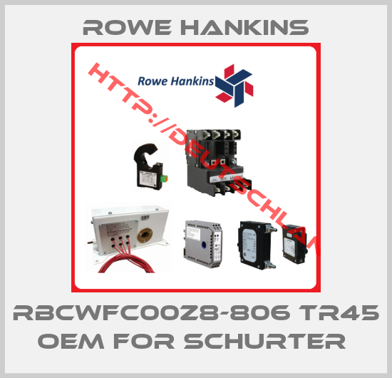 Rowe Hankins-RBCWFC00Z8-806 TR45 oem for Schurter 