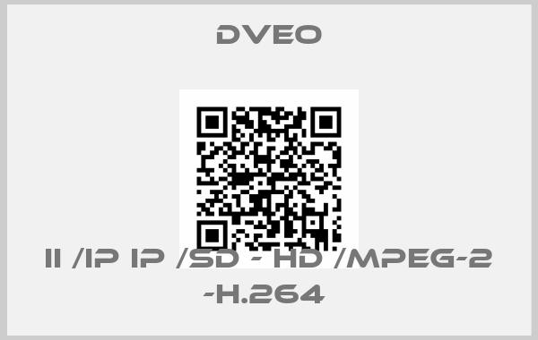 Dveo-II /IP IP /SD - HD /MPEG-2 -H.264 