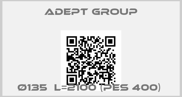 ADEPT GROUP-Ø135  L=2100 (PES 400) 