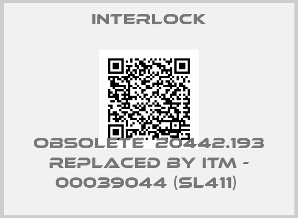 INTERLOCK-Obsolete  20442.193 replaced by ITM - 00039044 (SL411) 