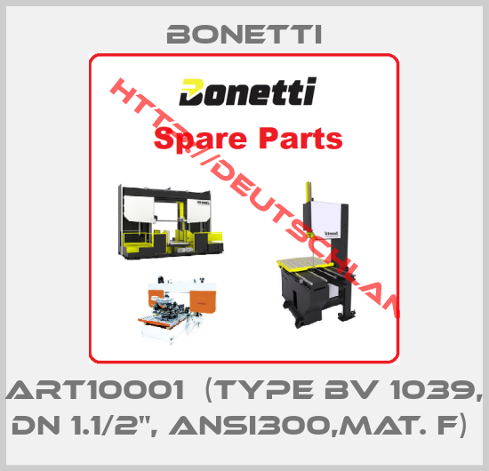 Bonetti-ART10001  (type BV 1039, DN 1.1/2", ANSI300,mat. F) 